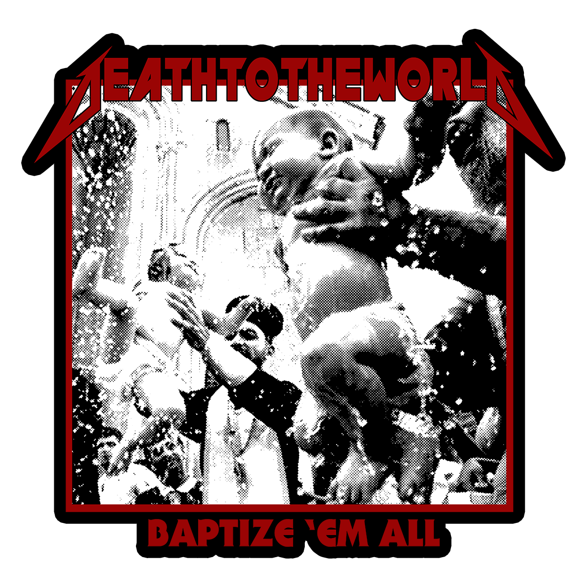 Baptize 'Em All Sticker