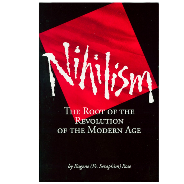 Nihilism: The Root of the Revolution of the Modern Age